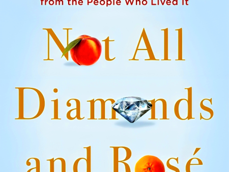 Not All Diamonds and Rosé: The Inside Story of The Real Housewives from the People Who Lived It on Sale