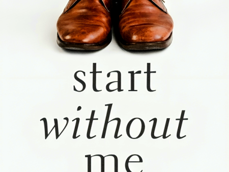 Start Without Me: (I ll Be There in a Minute) Online Sale