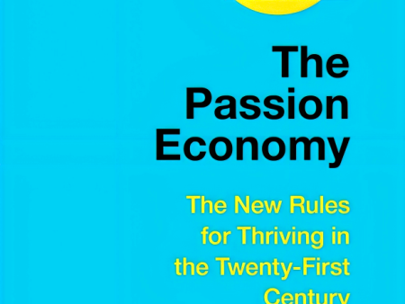 The Passion Economy: The New Rules for Thriving in the Twenty-first Century Sale